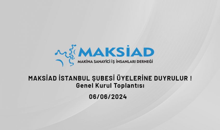 MAKSİAD İSTANBUL ŞUBESİ ÜYELERİNE DUYRULUR !